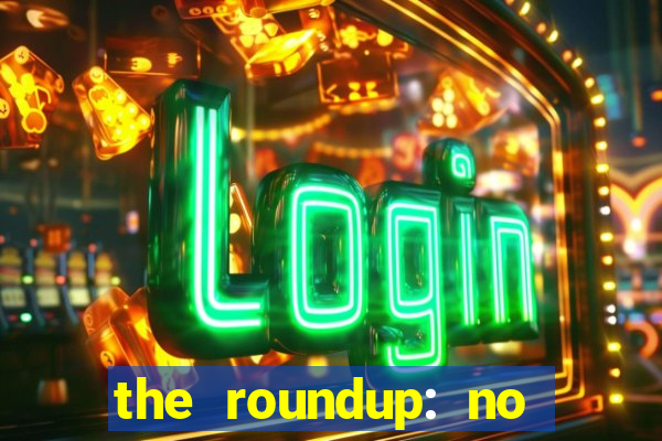 the roundup: no way out dublado download